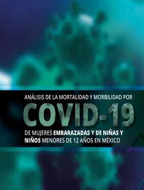Análisis de la mortalidad y morbilidad por COVID-19 de mujeres embarazadas y de niñas menores de 12 años en México.