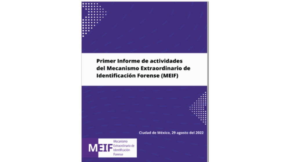 Primer Informe de actividades del Mecanismo Extraordinario de Identificación Forense (MEIF)