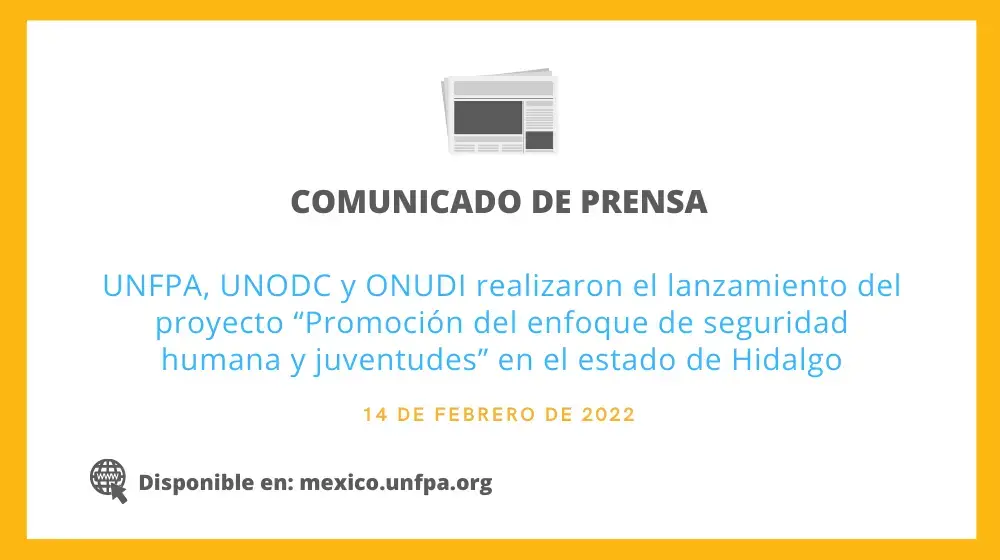 UNFPA, UNODC y ONUDI realizaron el lanzamiento del proyecto “Promoción del  enfoque de seguridad humana y juventudes” en Hidalgo