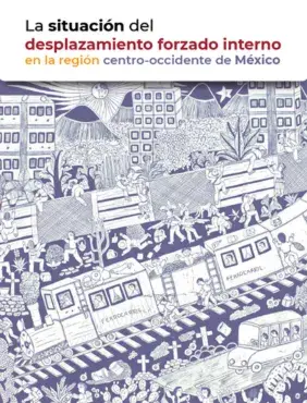 La situación del desplazamiento forzado interno en la región centro-occidente de México