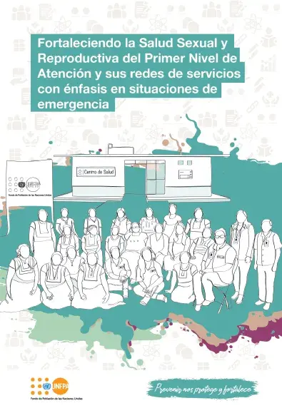 Fortaleciendo la Salud Sexual y Reproductiva del Primer Nivel de Atención y sus redes de servicios con énfasis en situaciones de emergencia